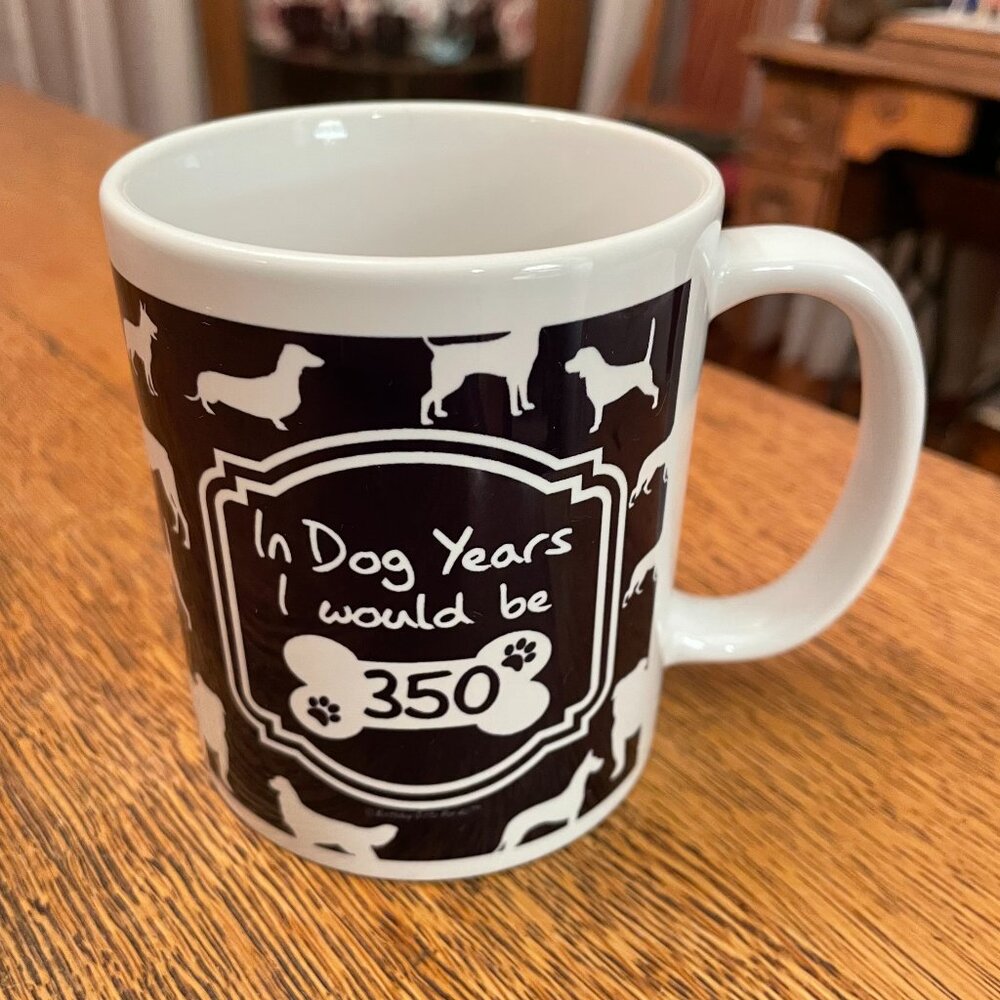 "In Dog Years I Would Be 350" Humorous Coffee Cup Mug by This Wear